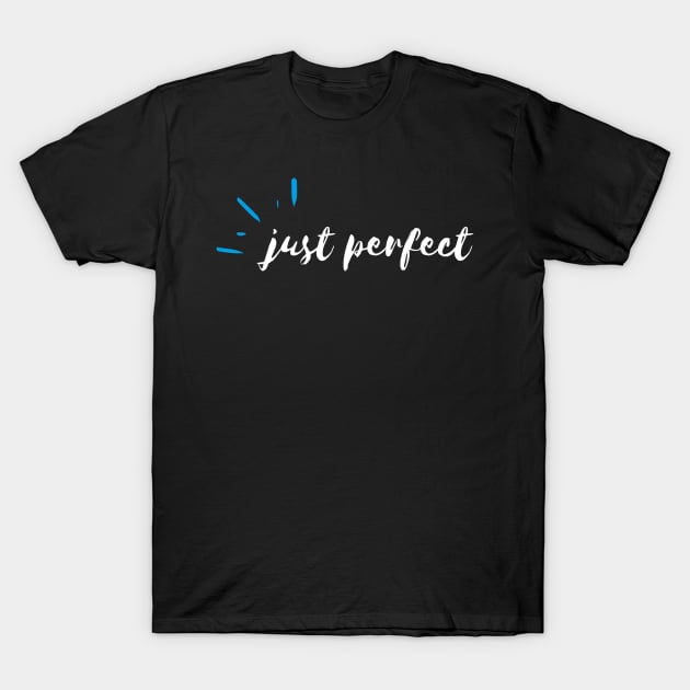 Just Perfect T-Shirt by suhwfan